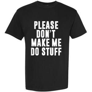 Please DonT Make Me Do Stuff For Lazy Teenager Garment-Dyed Heavyweight T-Shirt