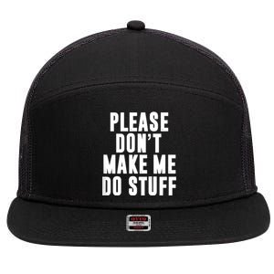 Please DonT Make Me Do Stuff For Lazy Teenager 7 Panel Mesh Trucker Snapback Hat