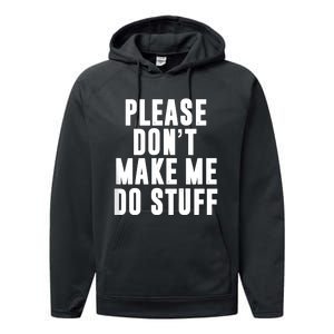 Please DonT Make Me Do Stuff For Lazy Teenager Performance Fleece Hoodie