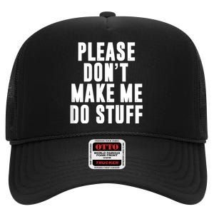 Please DonT Make Me Do Stuff For Lazy Teenager High Crown Mesh Back Trucker Hat