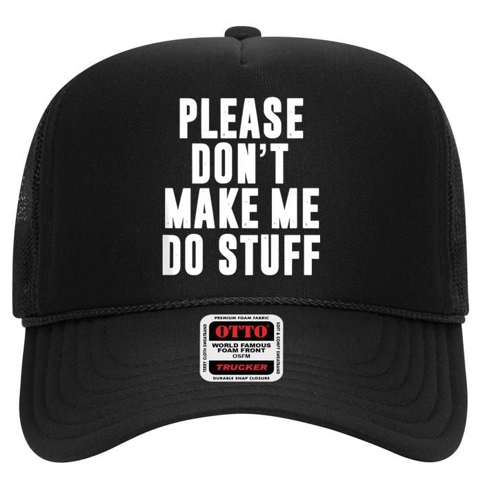 Please DonT Make Me Do Stuff For Lazy Teenager High Crown Mesh Back Trucker Hat