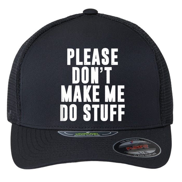 Please DonT Make Me Do Stuff For Lazy Teenager Flexfit Unipanel Trucker Cap