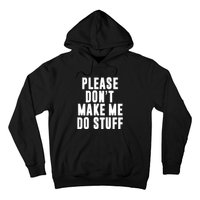 Please DonT Make Me Do Stuff For Lazy Teenager Hoodie