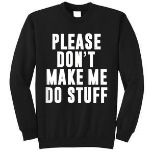 Please DonT Make Me Do Stuff For Lazy Teenager Sweatshirt