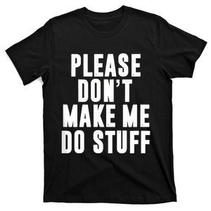 Please DonT Make Me Do Stuff For Lazy Teenager T-Shirt