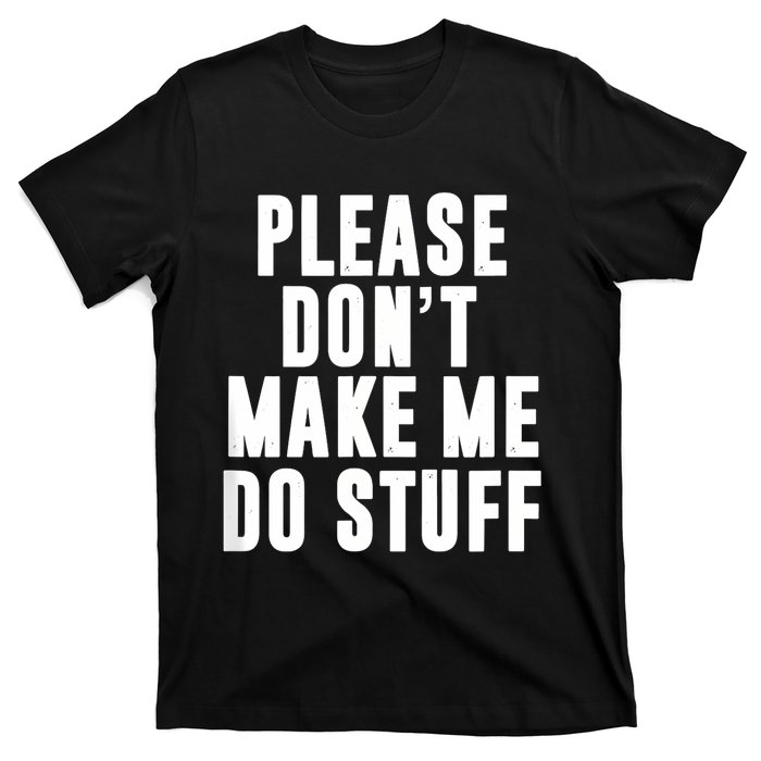 Please DonT Make Me Do Stuff For Lazy Teenager T-Shirt