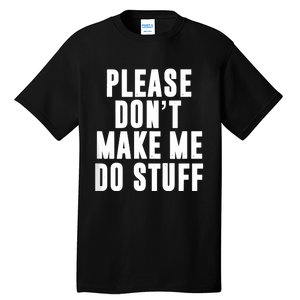 Please DonT Make Me Do Stuff For Lazy Teenager Tall T-Shirt