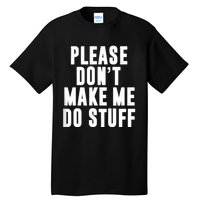 Please DonT Make Me Do Stuff For Lazy Teenager Tall T-Shirt