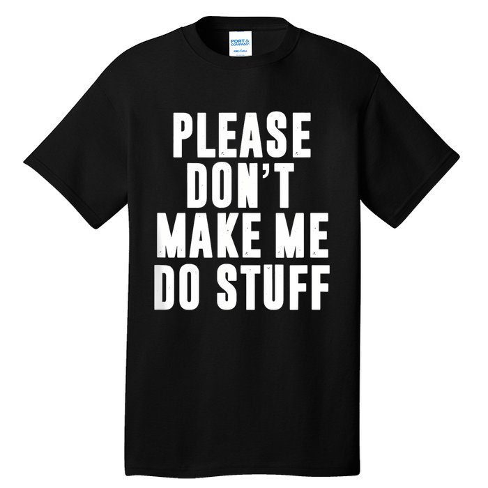 Please DonT Make Me Do Stuff For Lazy Teenager Tall T-Shirt