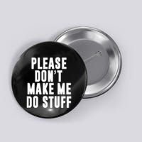 Please DonT Make Me Do Stuff For Lazy Teenager Button