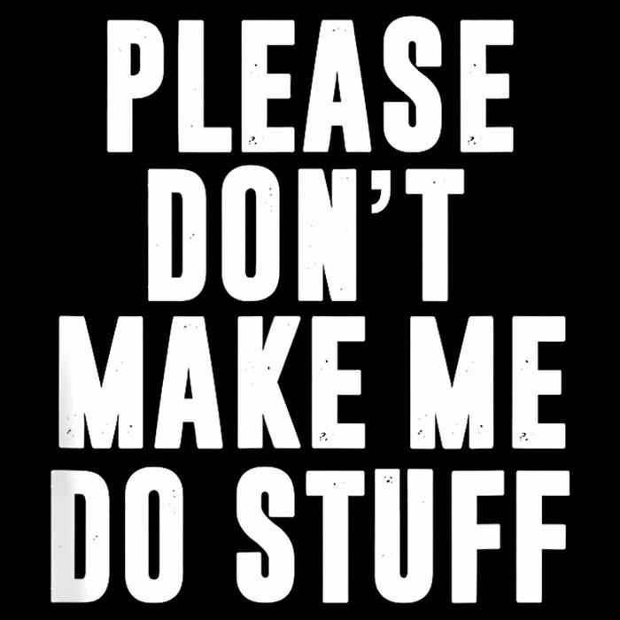 Please DonT Make Me Do Stuff For Lazy Teenager Button
