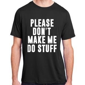 Please DonT Make Me Do Stuff For Lazy Teenager Adult ChromaSoft Performance T-Shirt