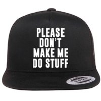 Please DonT Make Me Do Stuff For Lazy Teenager Flat Bill Trucker Hat