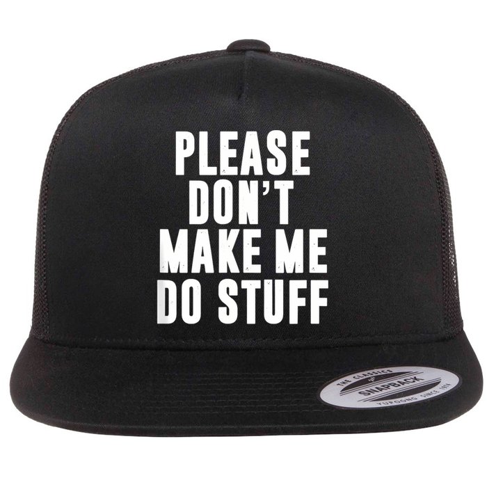 Please DonT Make Me Do Stuff For Lazy Teenager Flat Bill Trucker Hat