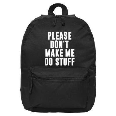 Please DonT Make Me Do Stuff For Lazy Teenager 16 in Basic Backpack