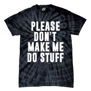 Please DonT Make Me Do Stuff For Lazy Teenager Tie-Dye T-Shirt