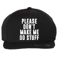 Please DonT Make Me Do Stuff For Lazy Teenager Wool Snapback Cap