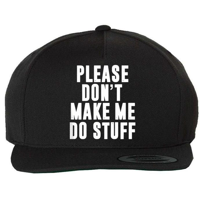 Please DonT Make Me Do Stuff For Lazy Teenager Wool Snapback Cap