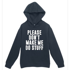 Please DonT Make Me Do Stuff For Lazy Teenager Urban Pullover Hoodie