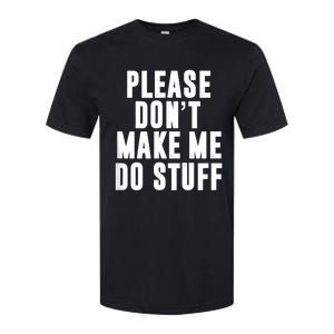 Please DonT Make Me Do Stuff For Lazy Teenager Softstyle CVC T-Shirt