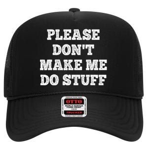 Please Don't Make Me Do Stuff Funny teenager High Crown Mesh Back Trucker Hat