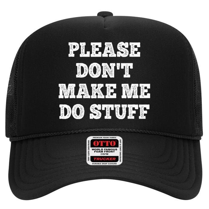 Please Don't Make Me Do Stuff Funny teenager High Crown Mesh Back Trucker Hat