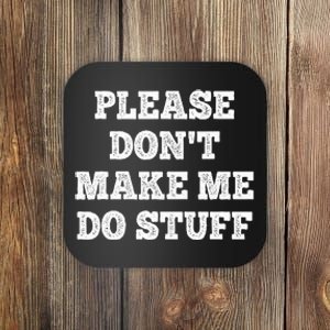 Please Don't Make Me Do Stuff Funny teenager Coaster