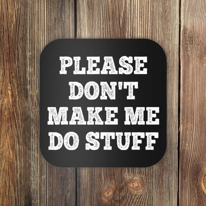 Please Don't Make Me Do Stuff Funny teenager Coaster