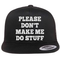 Please Don't Make Me Do Stuff Funny teenager Flat Bill Trucker Hat