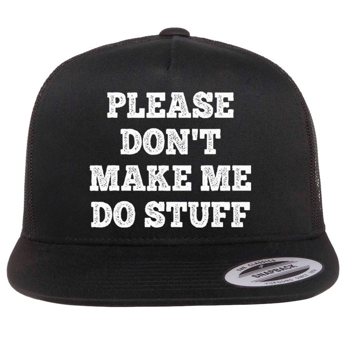 Please Don't Make Me Do Stuff Funny teenager Flat Bill Trucker Hat