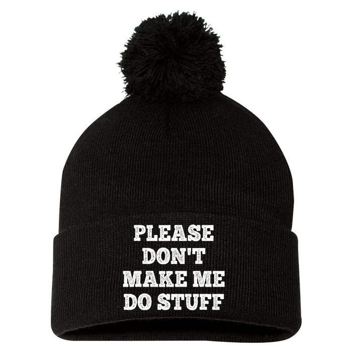 Please Don't Make Me Do Stuff Funny teenager Pom Pom 12in Knit Beanie