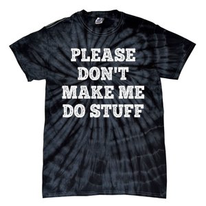 Please Don't Make Me Do Stuff Funny teenager Tie-Dye T-Shirt