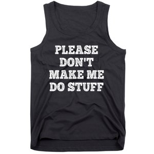 Please Don't Make Me Do Stuff Funny teenager Tank Top