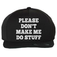 Please Don't Make Me Do Stuff Funny teenager Wool Snapback Cap