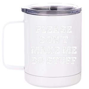 Please Don't Make Me Do Stuff Funny teenager 12 oz Stainless Steel Tumbler Cup