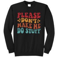 Please Don't Make Me Do Stuff Groovy Funny Sweatshirt