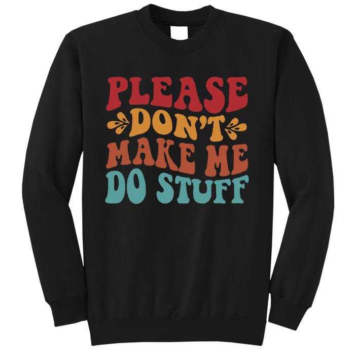 Please Don't Make Me Do Stuff Groovy Funny Sweatshirt