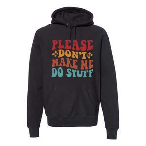 Please Don't Make Me Do Stuff Groovy Funny Premium Hoodie