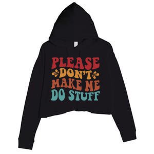 Please Don't Make Me Do Stuff Groovy Funny Crop Fleece Hoodie