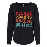 Please Don't Make Me Do Stuff Groovy Funny Womens California Wash Sweatshirt