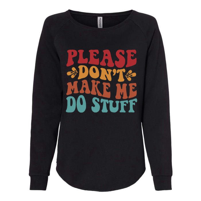 Please Don't Make Me Do Stuff Groovy Funny Womens California Wash Sweatshirt