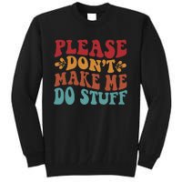 Please Don't Make Me Do Stuff Groovy Funny Tall Sweatshirt