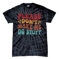 Please Don't Make Me Do Stuff Groovy Funny Tie-Dye T-Shirt