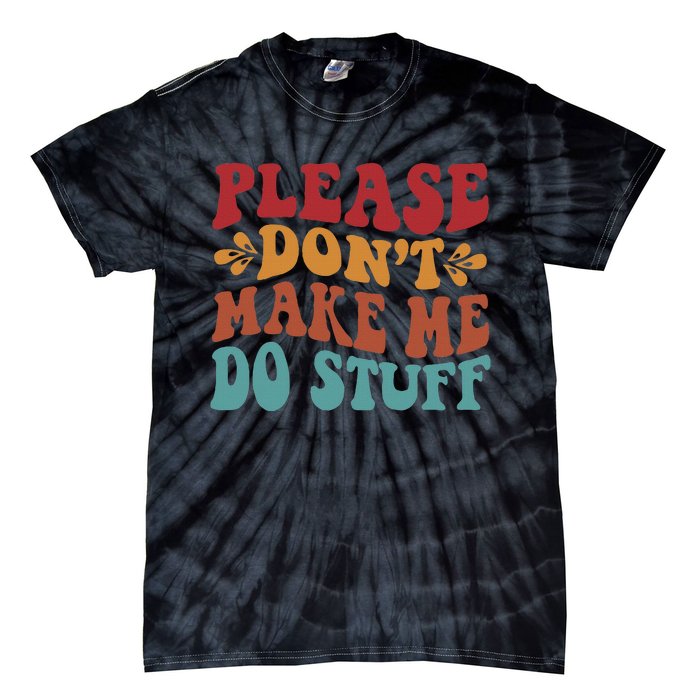 Please Don't Make Me Do Stuff Groovy Funny Tie-Dye T-Shirt