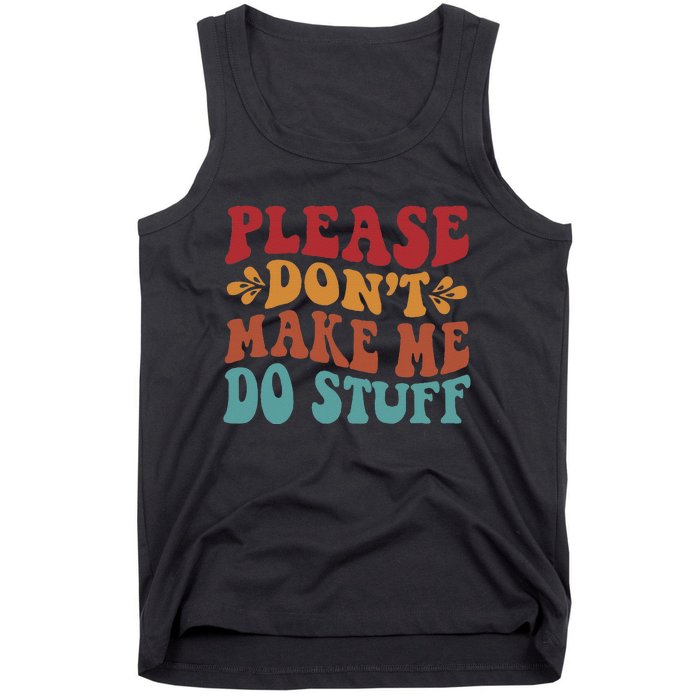 Please Don't Make Me Do Stuff Groovy Funny Tank Top