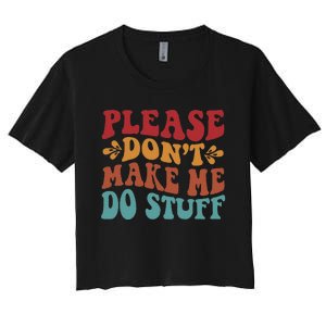 Please Don't Make Me Do Stuff Groovy Funny Women's Crop Top Tee