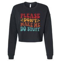 Please Don't Make Me Do Stuff Groovy Funny Cropped Pullover Crew