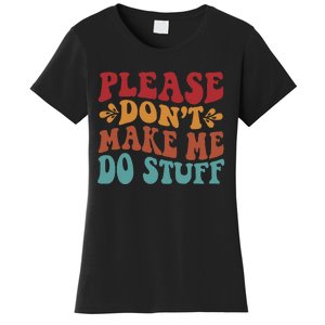 Please Don't Make Me Do Stuff Groovy Funny Women's T-Shirt