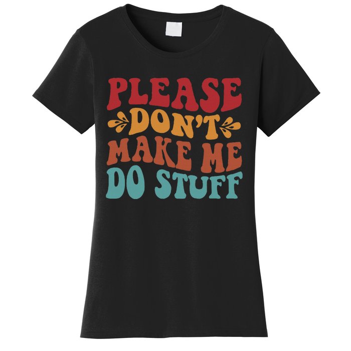 Please Don't Make Me Do Stuff Groovy Funny Women's T-Shirt