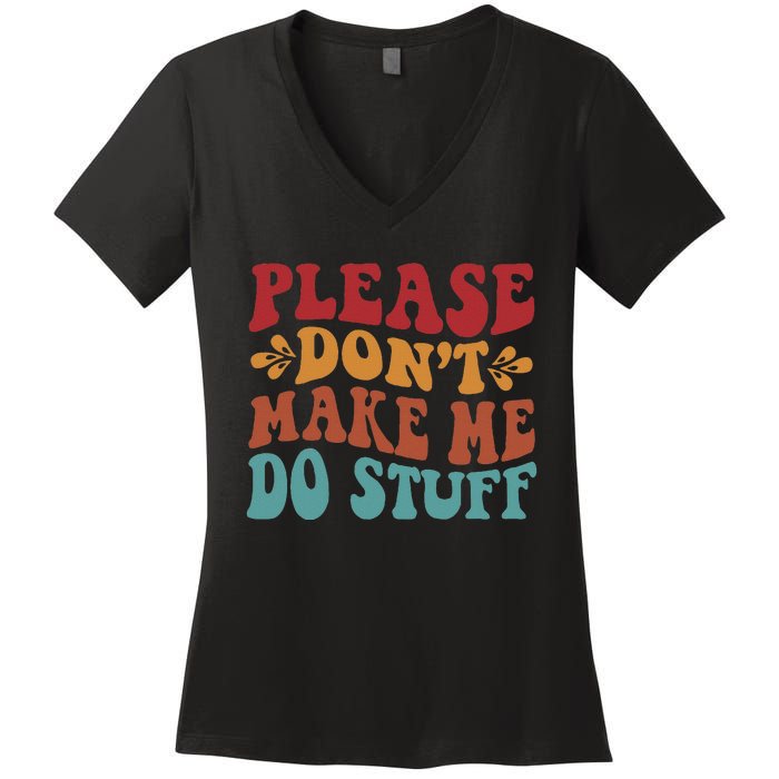 Please Don't Make Me Do Stuff Groovy Funny Women's V-Neck T-Shirt